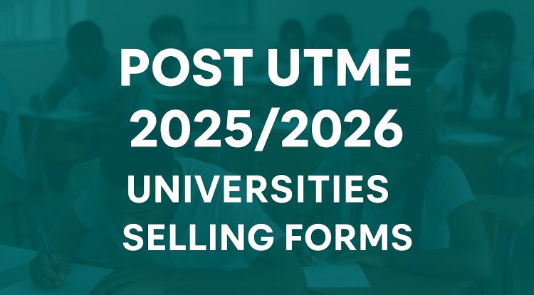Post UTME 2025/2026: List of Universities Currently Selling Forms