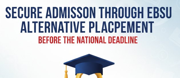 Secure Admission Through EBSU Alternative Placement Before the National Deadline