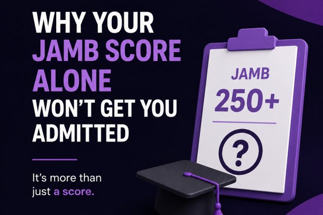 Why Your JAMB Score Alone Won't Get You Admitted