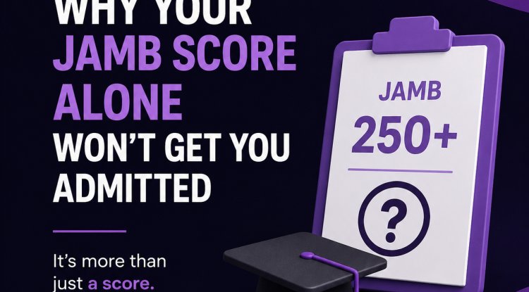Why Your JAMB Score Alone Won't Get You Admitted