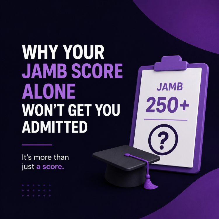 Why Your JAMB Score Alone Won't Get You Admitted